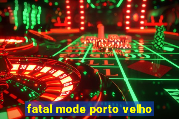 fatal mode porto velho